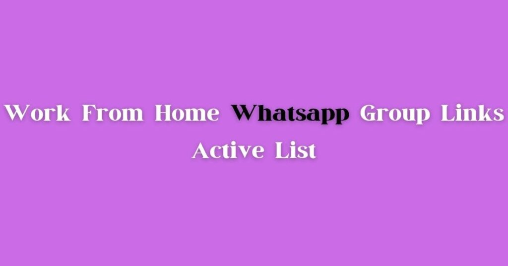 Work from Home WhatsApp Group Links