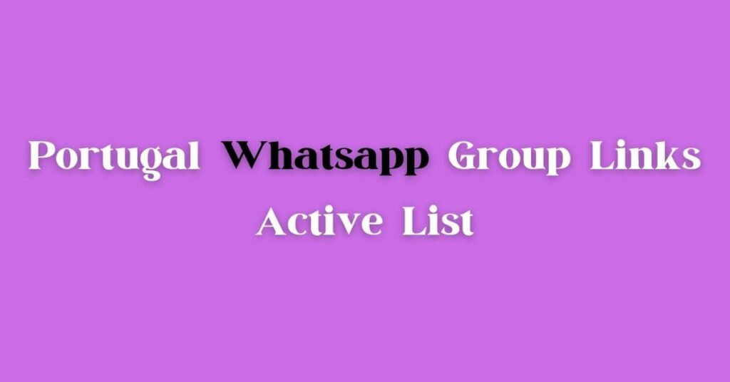 Portugal WhatsApp Group Links