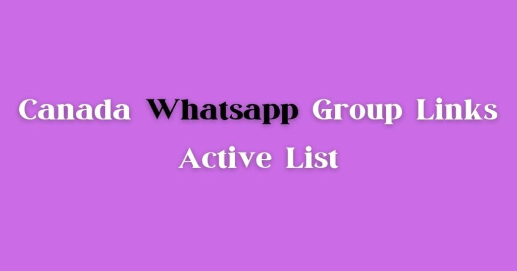 Top Active Canada Whatsapp Group Link In 2023