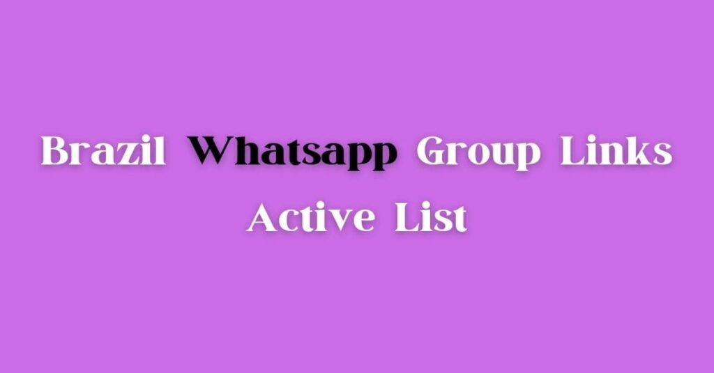 Top Active Brazil WhatsApp Group Link to Join In 2023