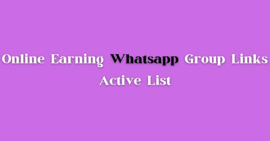 Active Online Earning WhatsApp Group Link List