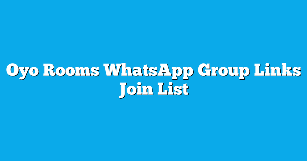 Oyo Rooms WhatsApp Group Links