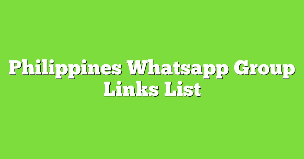 Philippines WhatsApp Group Links [Real Filipino WhatsApp Group Link 2024]