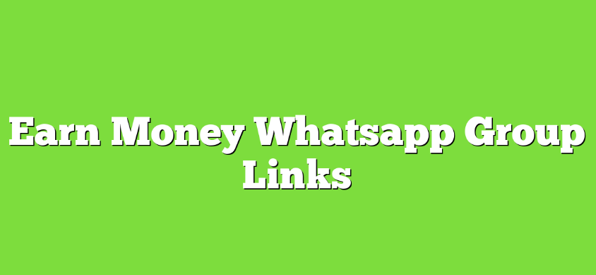 Earn Money WhatsApp Group Links