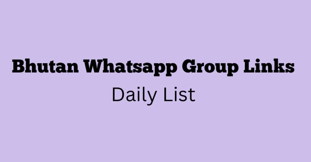 Bhutan WhatsApp Group Links